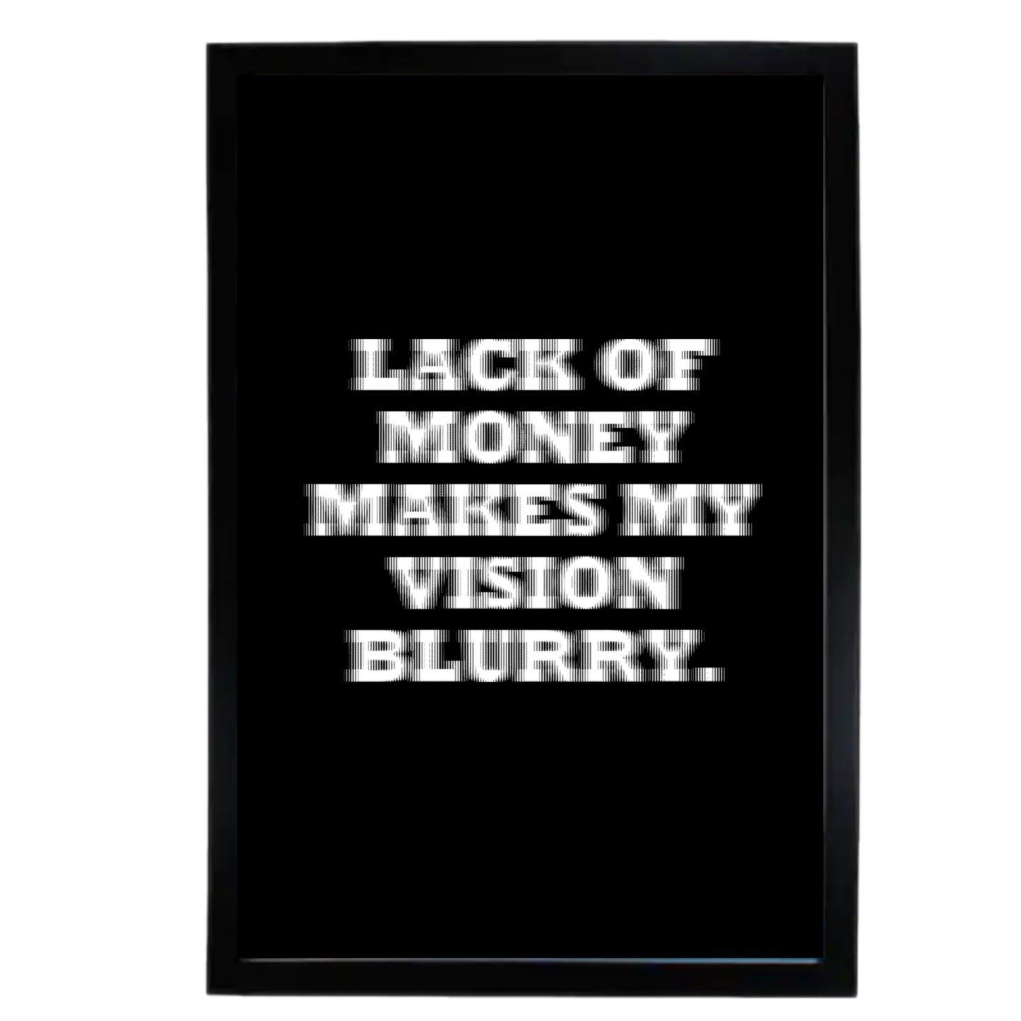 LACK OF MONEY MAKES MY VISION BLURRY POSTER